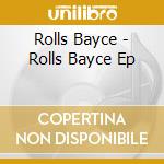 Rolls Bayce - Rolls Bayce Ep cd musicale di Rolls Bayce