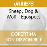 Sheep, Dog & Wolf - Egospect cd musicale di Sheep, Dog & Wolf
