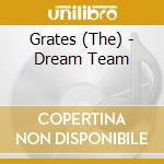 Grates (The) - Dream Team cd