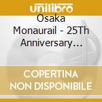 Osaka Monaurail - 25Th Anniversary Singles Collection cd