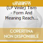 (LP Vinile) Tism - Form And Meaning Reach Ultimat vinile