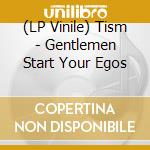 (LP Vinile) Tism - Gentlemen Start Your Egos vinile