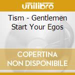 Tism - Gentlemen Start Your Egos cd