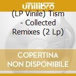 (LP Vinile) Tism - Collected Remixes (2 Lp) vinile