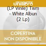(LP Vinile) Tism - White Albun (2 Lp) vinile