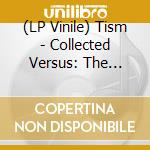 (LP Vinile) Tism - Collected Versus: The Complete Tism Singles (2 Lp) vinile