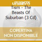 Tism - The Beasts Of Suburban (3 Cd) cd