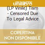 (LP Vinile) Tism - Censored Due To Legal Advice vinile