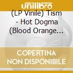 (LP Vinile) Tism - Hot Dogma (Blood Orange Gatefold Vinyl) (2 Lp) vinile