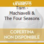 Tism - Machiavelli & The Four Seasons cd