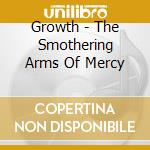 Growth - The Smothering Arms Of Mercy cd