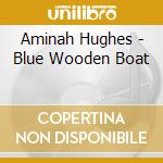 Aminah Hughes - Blue Wooden Boat cd