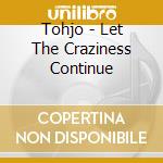 Tohjo - Let The Craziness Continue cd