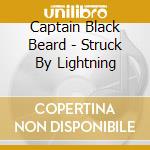 Captain Black Beard - Struck By Lightning cd