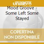 Mood Groove - Some Left Some Stayed cd