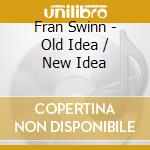 Fran Swinn - Old Idea / New Idea cd