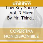 Low Key Source Vol. 3 Mixed By Mr. Thing / Various cd