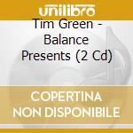 Tim Green - Balance Presents (2 Cd) cd musicale