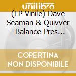 (LP Vinile) Dave Seaman & Quivver - Balance Pres (2 Lp) vinile