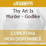 Thy Art Is Murder - Godlike cd musicale