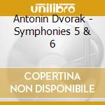 Antonin Dvorak - Symphonies 5 & 6 cd