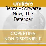 Benza - Schwarze Now, The Defender cd musicale di Benza