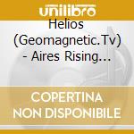 Helios (Geomagnetic.Tv) - Aires Rising [Geocd022] (Full-On / Psy-Trance / Goa) cd musicale di Helios (Geomagnetic.Tv)