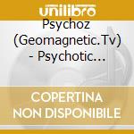 Psychoz (Geomagnetic.Tv) - Psychotic Epiphanies [Geocd024] (Fullon / Goa / Psytrance) cd