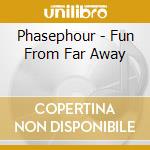 Phasephour - Fun From Far Away cd
