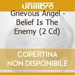 Grievous Angel - Belief Is The Enemy (2 Cd) cd musicale di Grievous Angel
