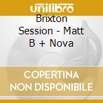 Brixton Session - Matt B + Nova cd
