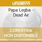 Papa Legba - Dead Air cd