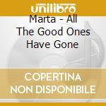 Marta - All The Good Ones Have Gone cd