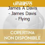 James A Davis - James Davis - Flying cd