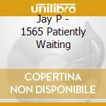 Jay P - 1565 Patiently Waiting cd