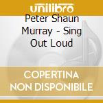 Peter Shaun Murray - Sing Out Loud