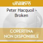 Peter Hacquoil - Broken cd musicale di Peter Hacquoil
