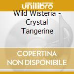 Wild Wisteria - Crystal Tangerine cd musicale di Wild Wisteria