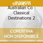 Australian Co - Classical Destinations 2 cd