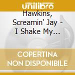 Hawkins, Screamin' Jay - I Shake My Stick At You (Aust Excl) cd