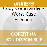 Cody Commander - Worst Case Scenario cd