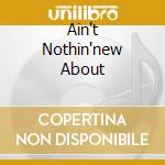 Ain't Nothin'new About cd musicale di WHITERSPOON JIMMY