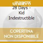 28 Days - Kid Indestructible cd
