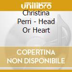 Christina Perri - Head Or Heart cd musicale di Christina Perri