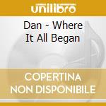 Dan - Where It All Began cd