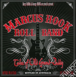 Marcus Hook Roll Band - Tales Of Old Grand Daddy cd musicale di Marcus Hook Roll Band