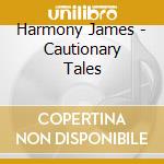 Harmony James - Cautionary Tales cd
