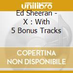 Ed Sheeran - X : With 5 Bonus Tracks cd