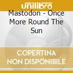 Mastodon - Once More Round The Sun cd
