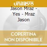 Jason Mraz - Yes - Mraz Jason cd